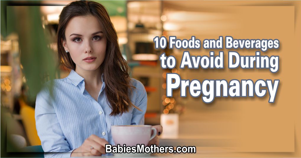10 Foods and Beverages to Avoid During Pregnancy