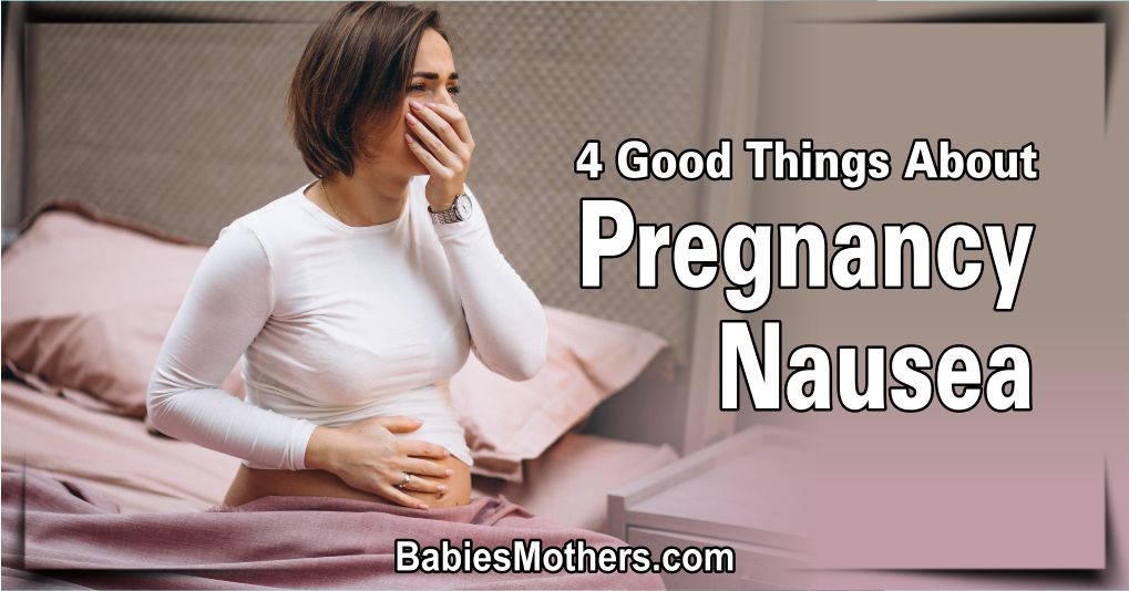 4 Good Things About Pregnancy Nausea