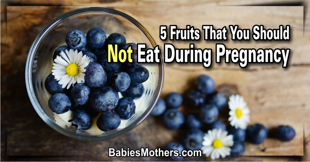 5 Fruits That You Should Not Eat During Pregnancy