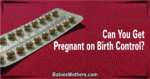 Can You Get Pregnant on Birth Control