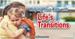 Helping Your Kids with Life’s Transitions 1