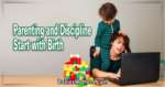 Parenting and Discipline Start with Birth