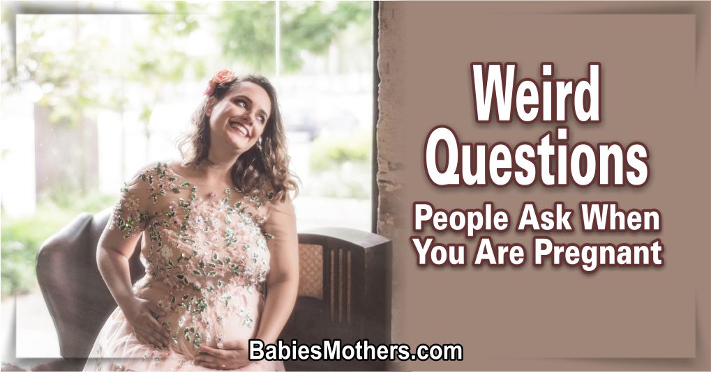 Strange Pregnancy Questions to the Pregnant
